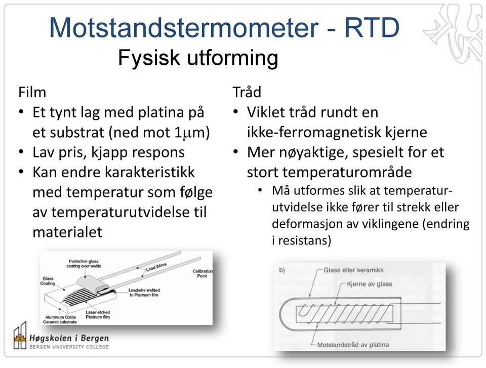 Tråd Viklet tråd rundt en ikke-ferromagnetisk kjerne Mer nøyaktige, spesielt for et stort temperaturområde