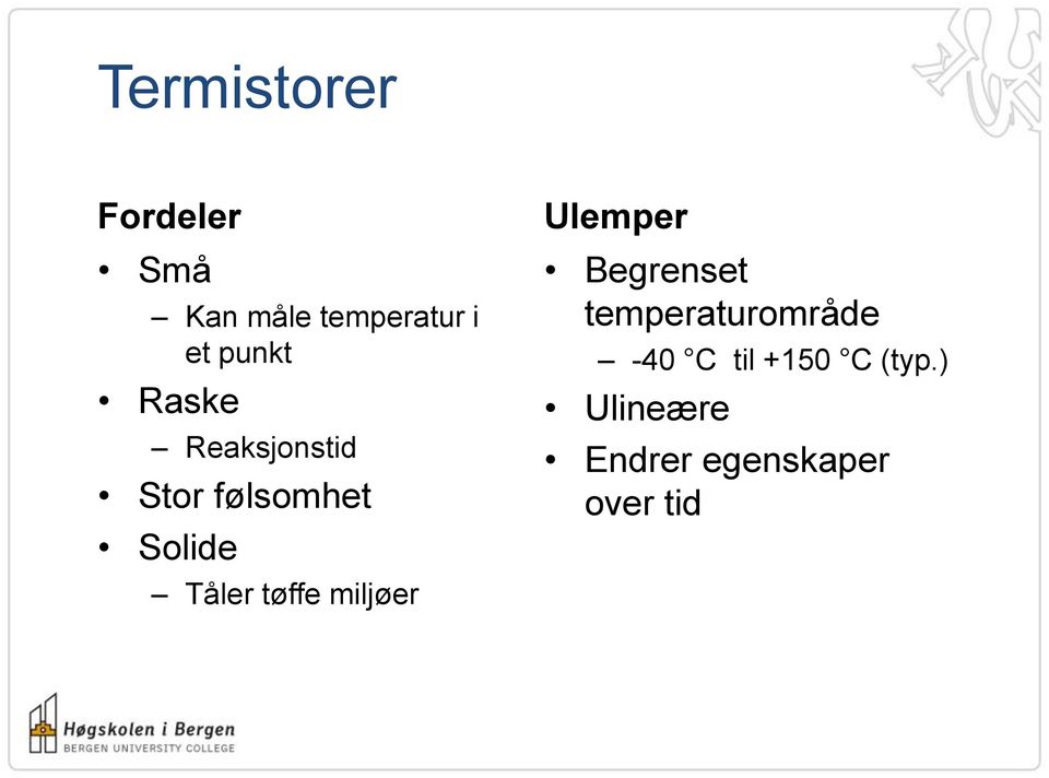 tøffe miljøer Ulemper Begrenset temperaturområde -40