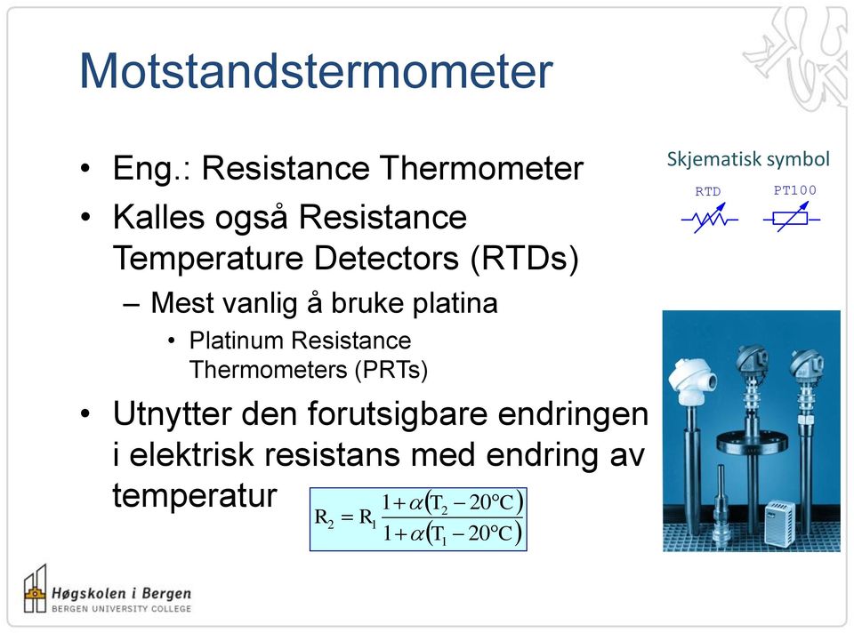 vanlig å bruke platina Platinum Resistance Thermometers (PRTs) Utnytter den