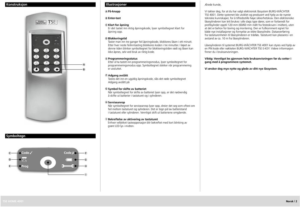 I løpet av denne tiden blinker symboltegnet for blokkeringstiden rødt og låsen kan ikke åpnes, selv ved bruk av riktig kode.