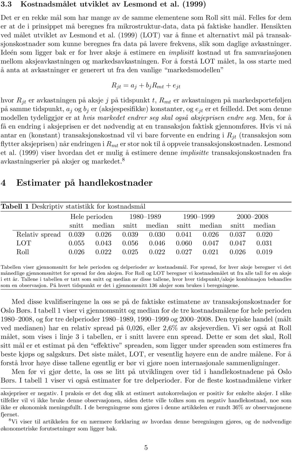 (1999) (LOT) var å finne et alternativt mål på transaksjonskostnader som kunne beregnes fra data på lavere frekvens, slik som daglige avkastninger.