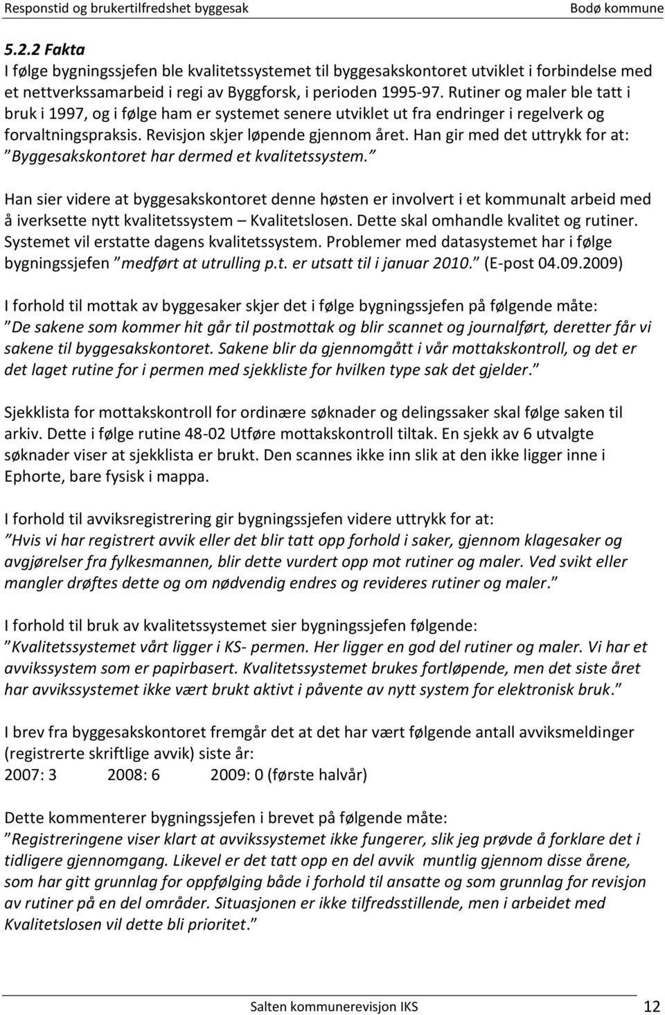 Han gir med det uttrykk for at: Byggesakskontoret har dermed et kvalitetssystem.