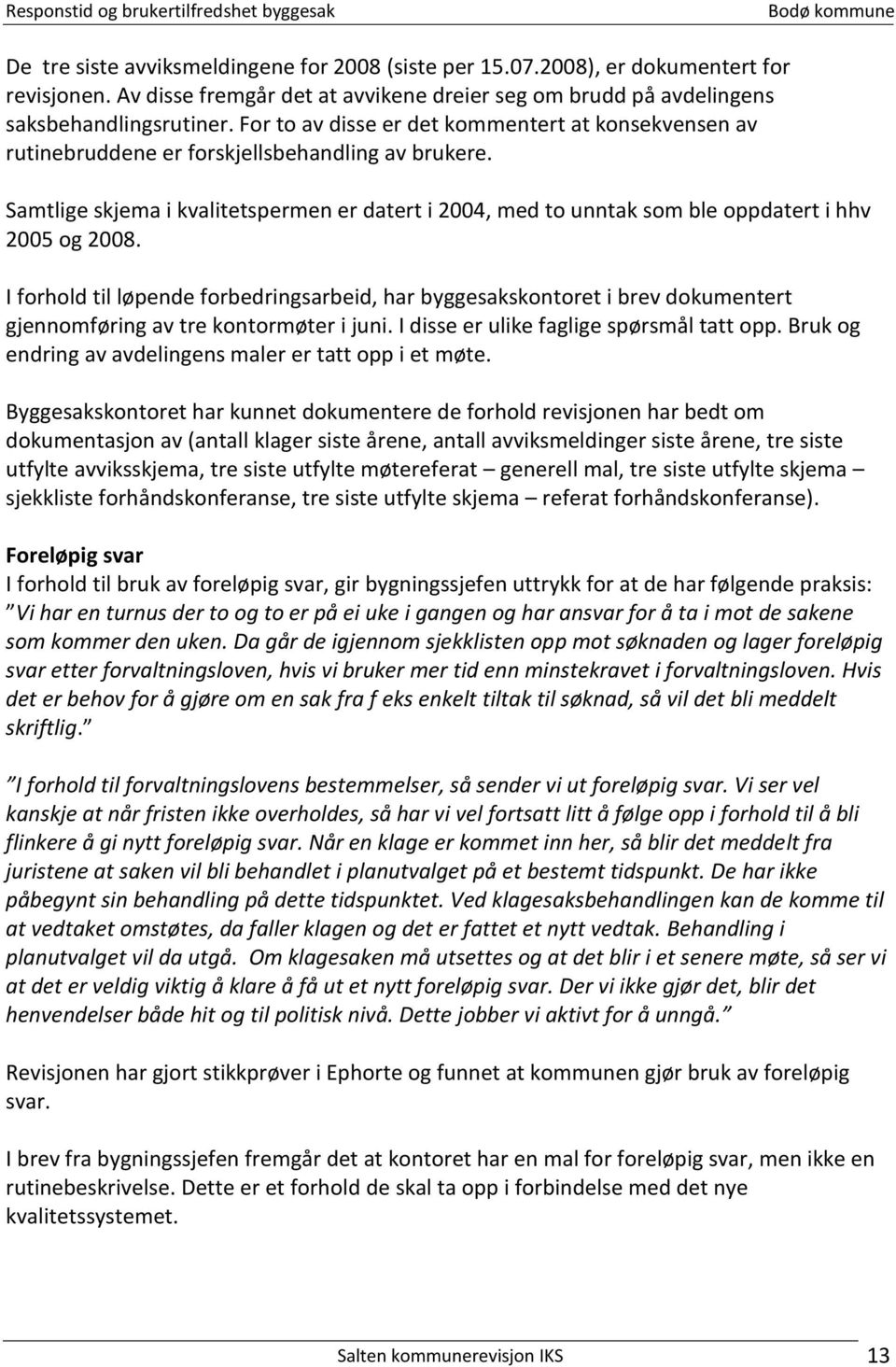 Samtlige skjema i kvalitetspermen er datert i 2004, med to unntak som ble oppdatert i hhv 2005 og 2008.