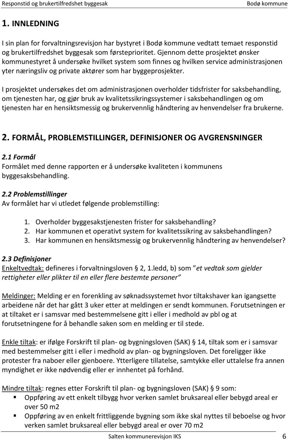 I prosjektet undersøkes det om administrasjonen overholder tidsfrister for saksbehandling, om tjenesten har, og gjør bruk av kvalitetssikringssystemer i saksbehandlingen og om tjenesten har en