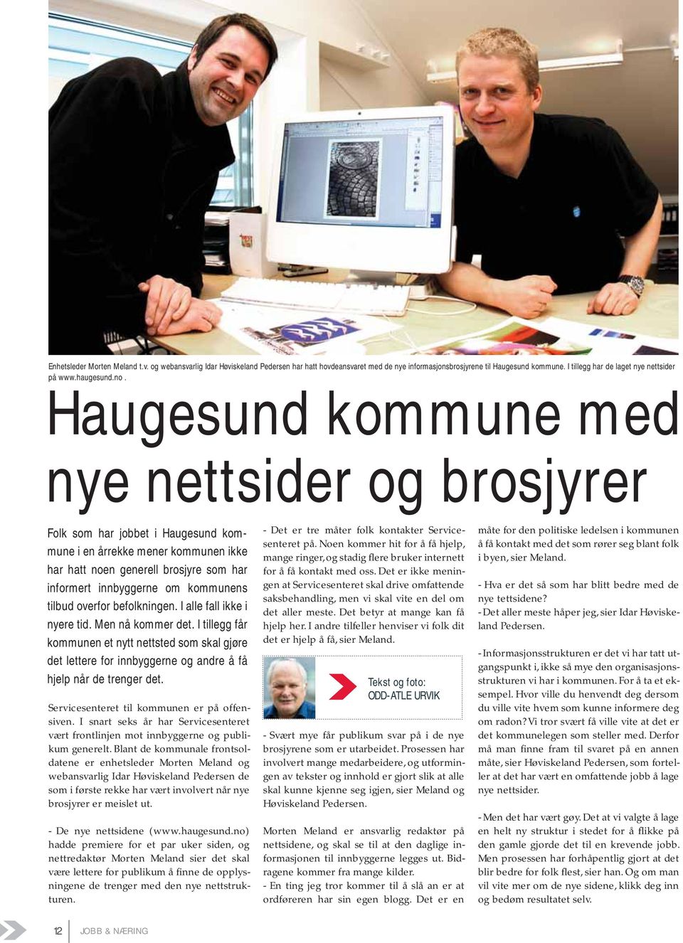 Haugesund kommune med nye nettsider og brosjyrer Folk som har jobbet i Haugesund kommune i en årrekke mener kommunen ikke har hatt noen generell brosjyre som har informert innbyggerne om kommunens