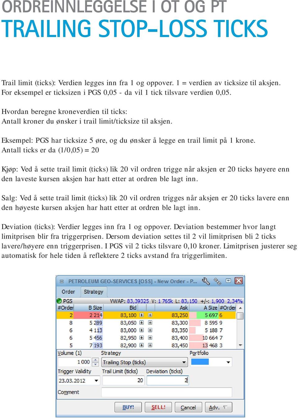 Eksempel: PGS har ticksize 5 øre, og du ønsker å legge en trail limit på 1 krone.