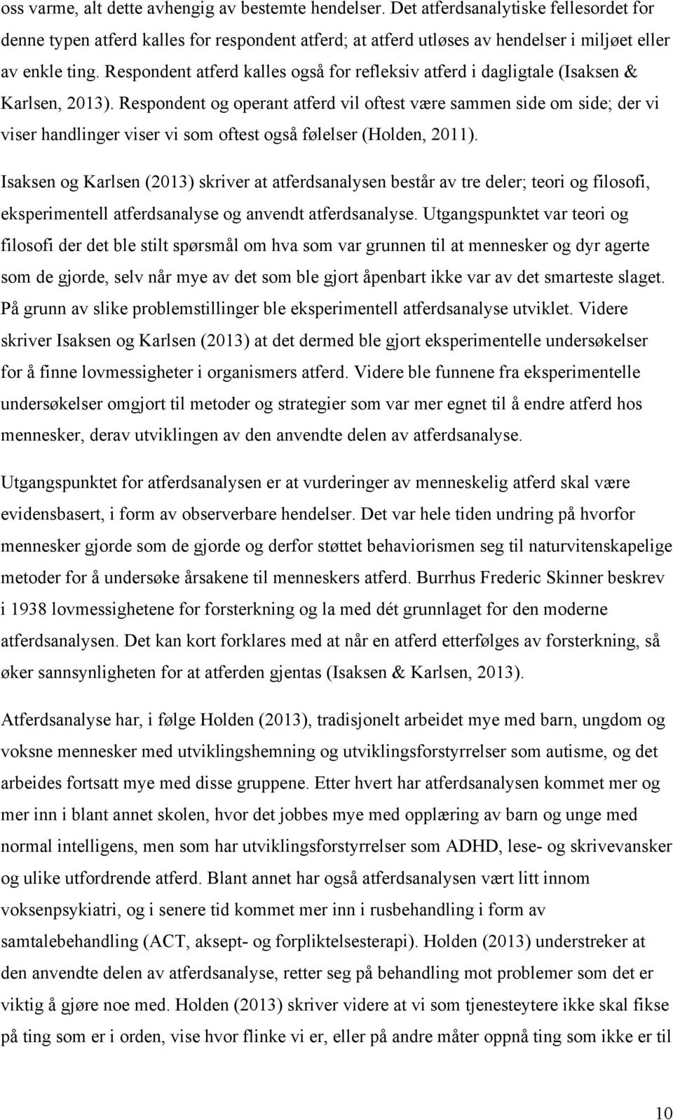 Respondent atferd kalles også for refleksiv atferd i dagligtale (Isaksen & Karlsen, 2013).