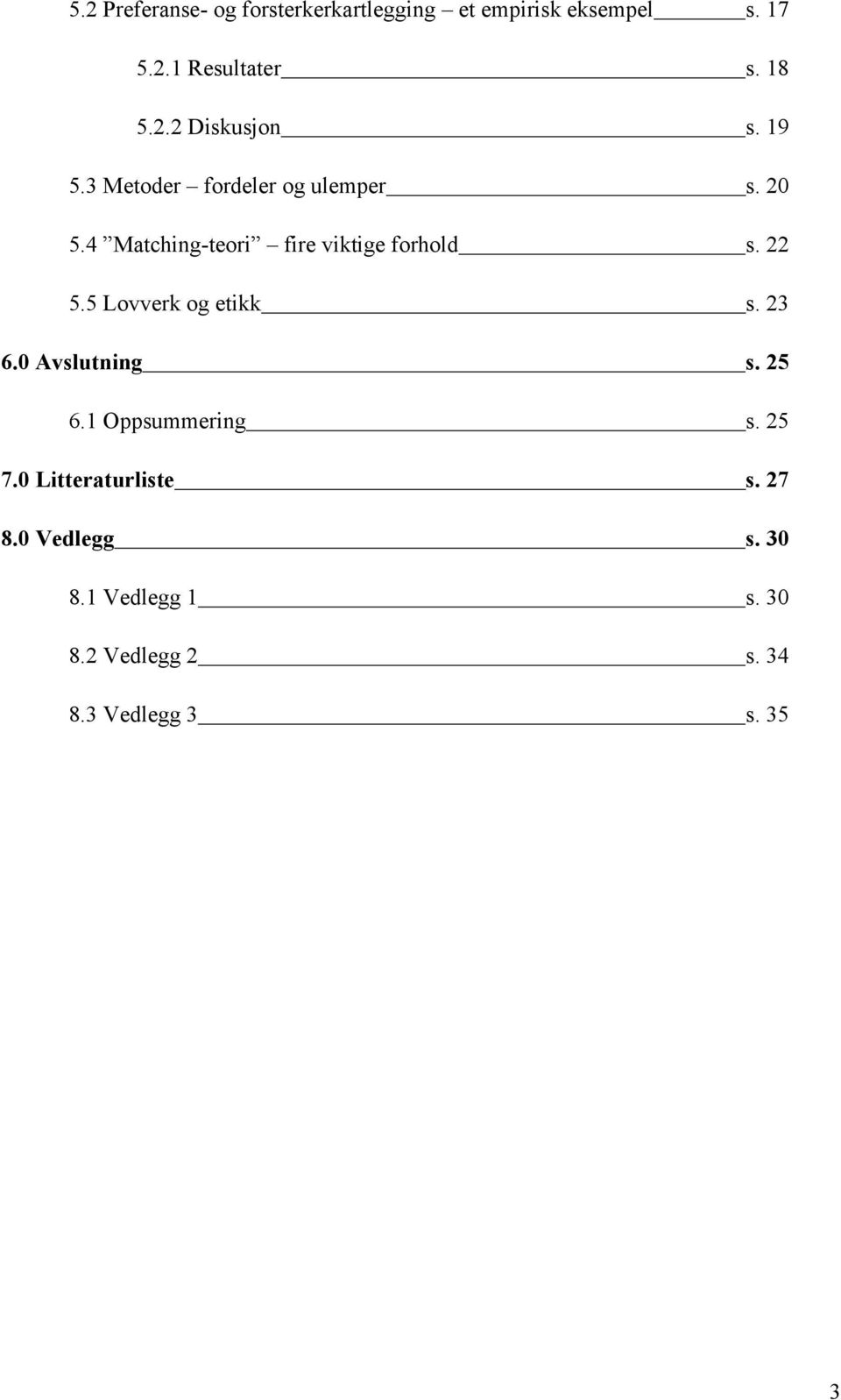 4 Matching-teori fire viktige forhold s. 22 5.5 Lovverk og etikk s. 23 6.0 Avslutning s. 25 6.