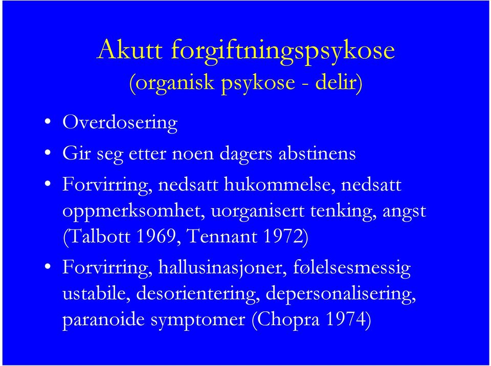 uorganisert tenking, angst (Talbott 1969, Tennant 1972) Forvirring,