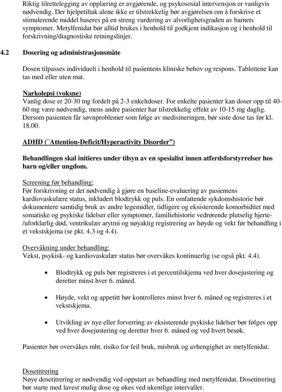 Metylfenidat bør alltid brukes i henhold til godkjent indikasjon og i henhold til forskrivning/diagnostiske retningslinjer. 4.