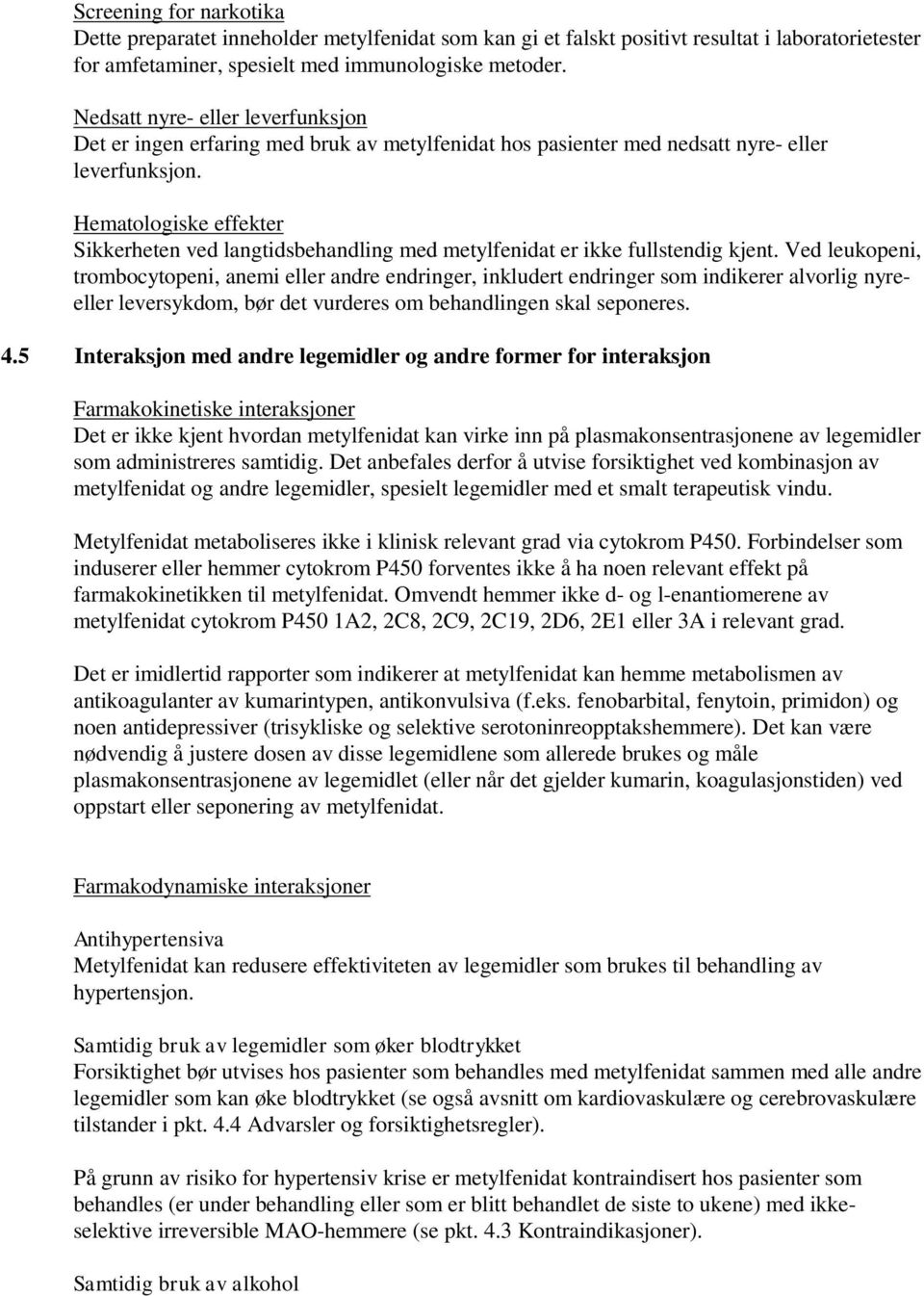 Hematologiske effekter Sikkerheten ved langtidsbehandling med metylfenidat er ikke fullstendig kjent.