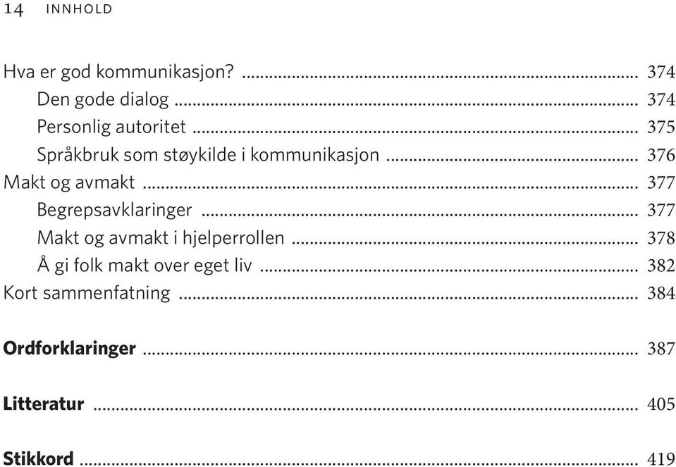 .. 377 Begrepsavklaringer... 377 Makt og avmakt i hjelperrollen.