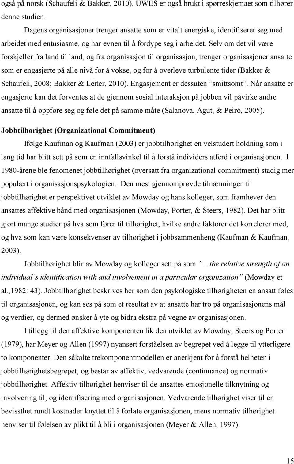 Selv om det vil være forskjeller fra land til land, og fra organisasjon til organisasjon, trenger organisasjoner ansatte som er engasjerte på alle nivå for å vokse, og for å overleve turbulente tider