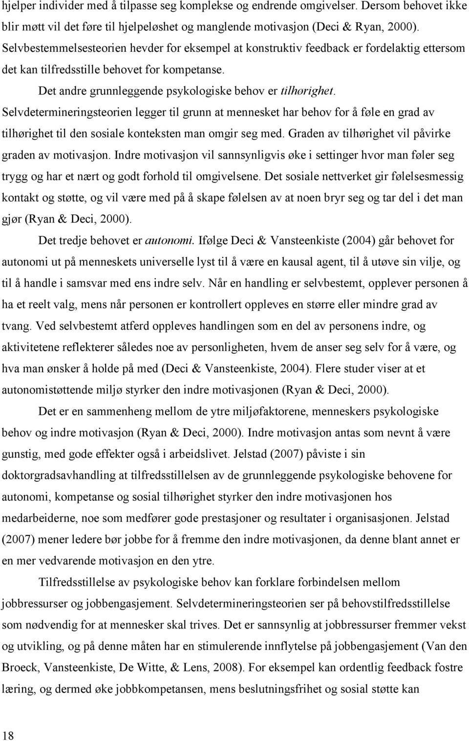 Selvdetermineringsteorien legger til grunn at mennesket har behov for å føle en grad av tilhørighet til den sosiale konteksten man omgir seg med.