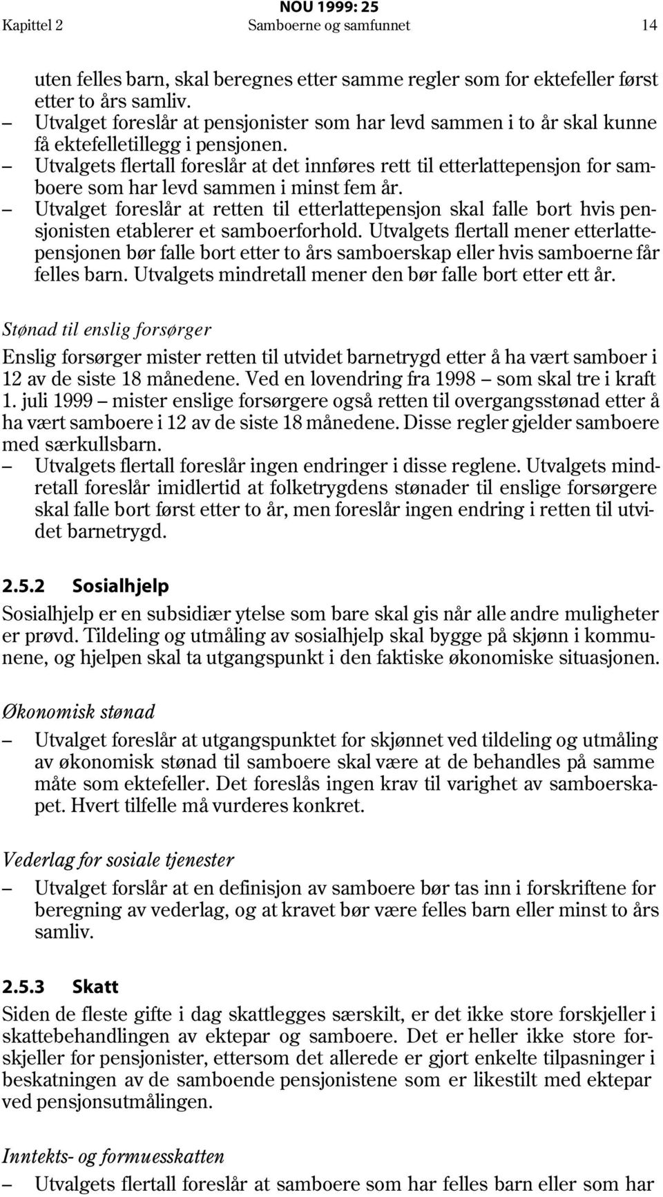 Utvalgets flertall foreslår at det innføres rett til etterlattepensjon for samboere som har levd sammen i minst fem år.