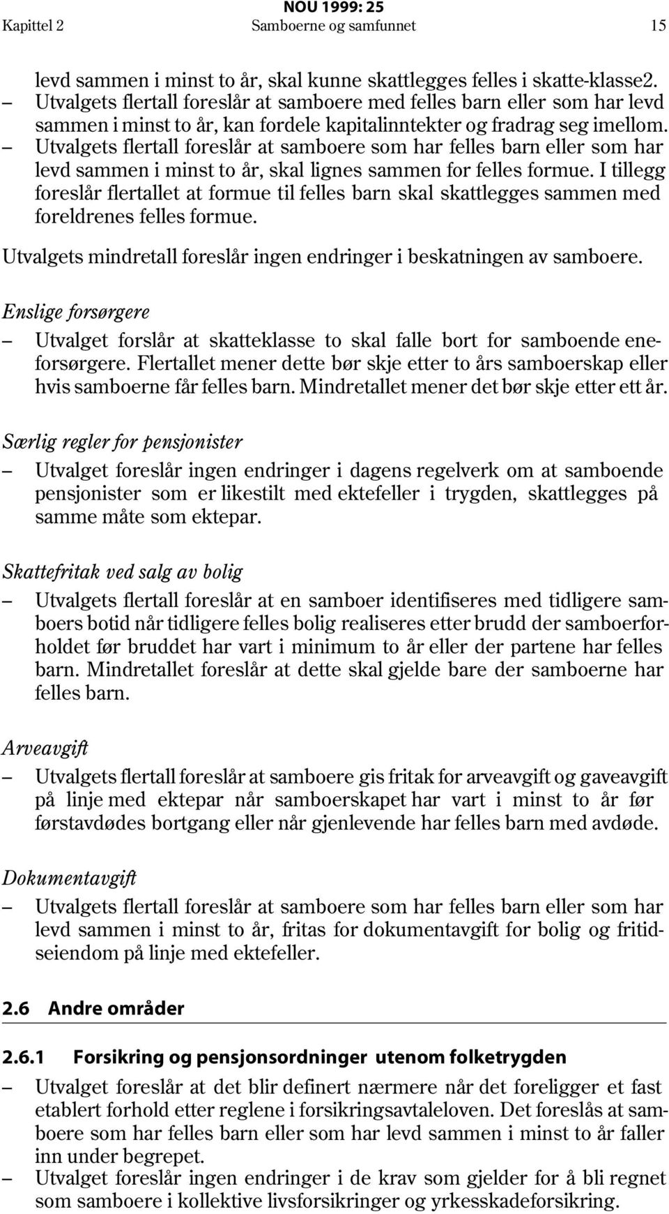 Utvalgets flertall foreslår at samboere som har felles barn eller som har levd sammen i minst to år, skal lignes sammen for felles formue.