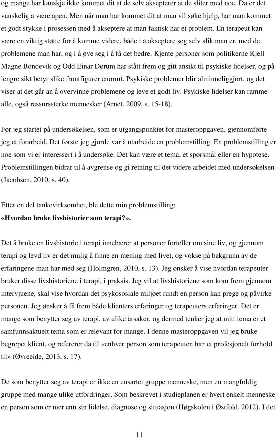 En terapeut kan være en viktig støtte for å komme videre, både i å akseptere seg selv slik man er, med de problemene man har, og i å øve seg i å få det bedre.