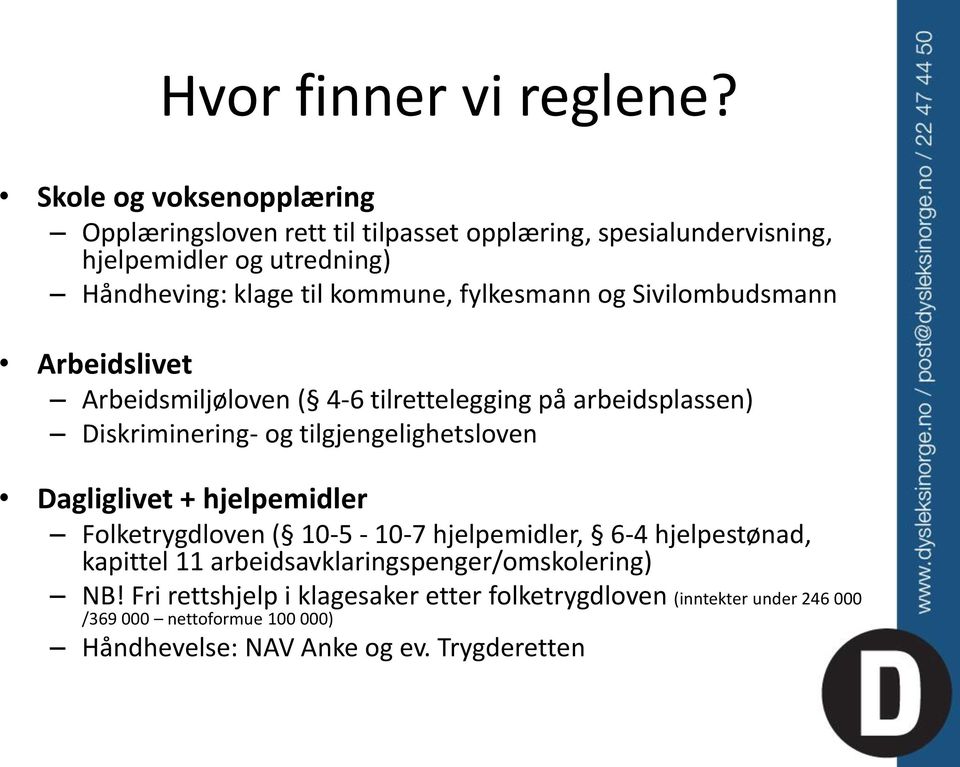 fylkesmann og Sivilombudsmann Arbeidslivet Arbeidsmiljøloven ( 4-6 tilrettelegging på arbeidsplassen) Diskriminering- og tilgjengelighetsloven