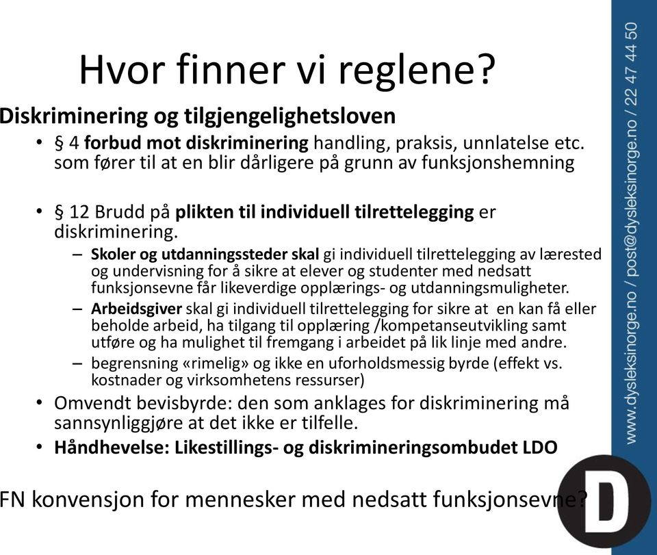 Skoler og utdanningssteder skal gi individuell tilrettelegging av lærested og undervisning for å sikre at elever og studenter med nedsatt funksjonsevne får likeverdige opplærings- og