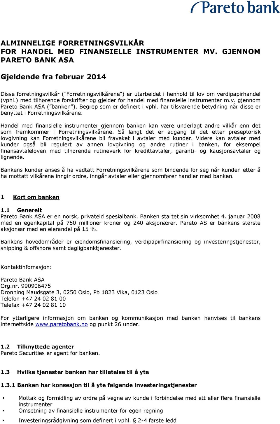 ) med tilhørende forskrifter og gjelder for handel med finansielle instrumenter m.v. gjennom Pareto Bank ASA ( banken ). Begrep som er definert i vphl.