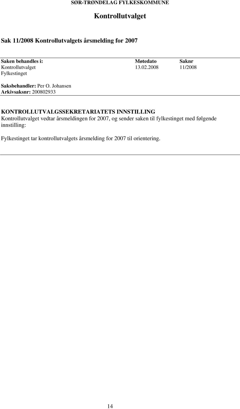 Johansen Arkivsaksnr: 200802933 Kontrollutvalget vedtar årsmeldingen for 2007, og sender saken til