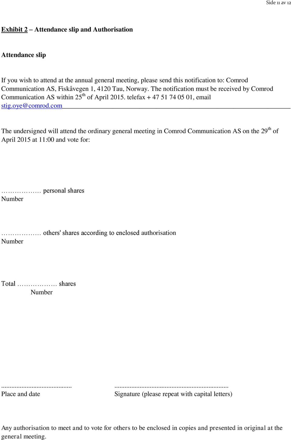 com The undersigned will attend the ordinary general meeting in Comrod Communication AS on the 29 th of April 2015 at 11:00 and vote for: personal shares Number others' shares according to