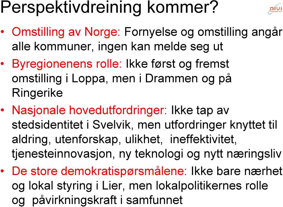 omstilling i Loppa, men i Drammen og på Ringerike Nasjonale hovedutfordringer: Ikke tap av stedsidentitet i Svelvik, men utfordringer