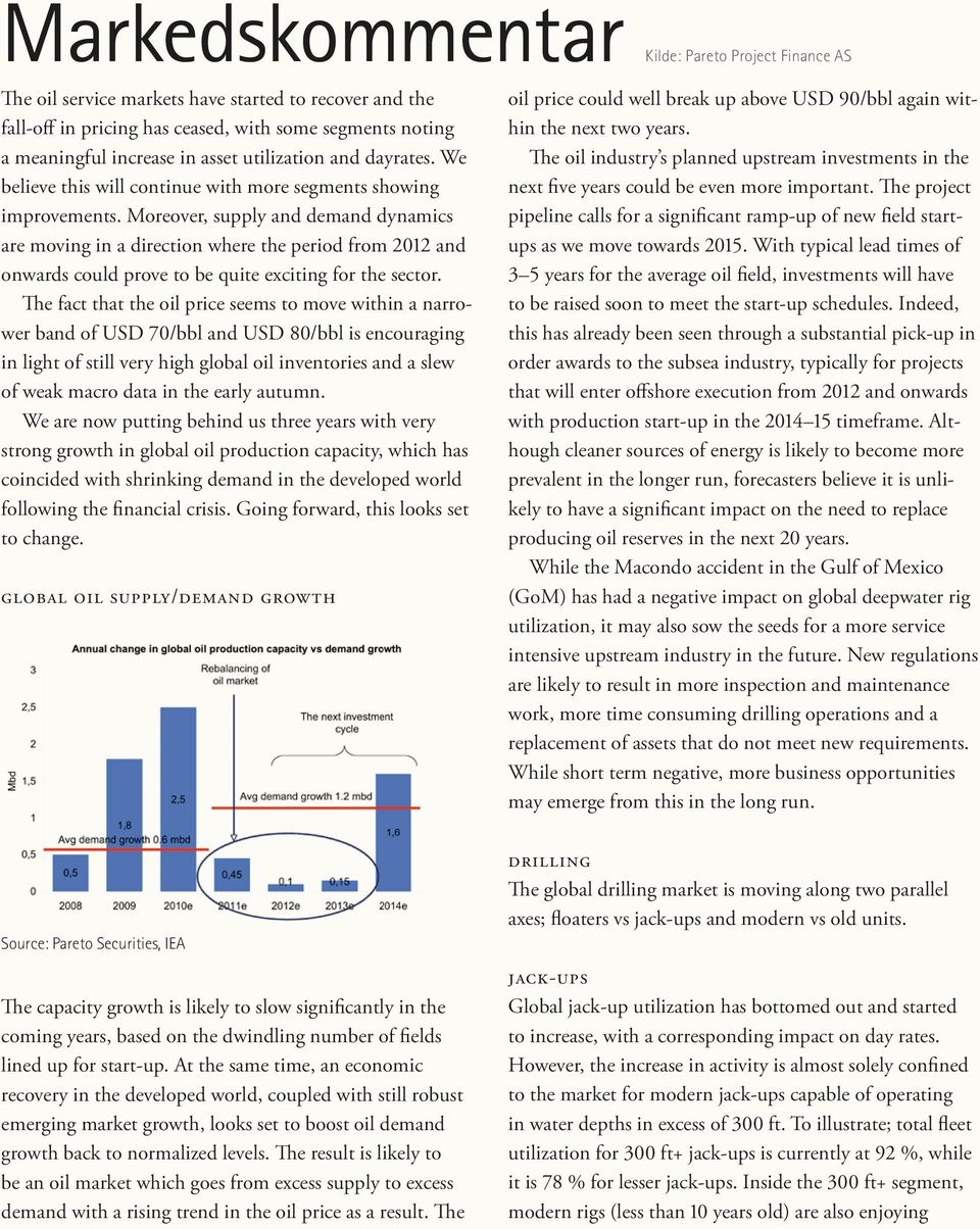 Moreover, supply and demand dynamics are moving in a direction where the period from 2012 and onwards could prove to be quite exciting for the sector.