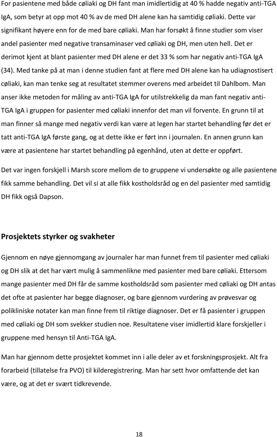 Det er derimot kjent at blant pasienter med DH alene er det 33 % som har negativ anti-tga IgA (34).