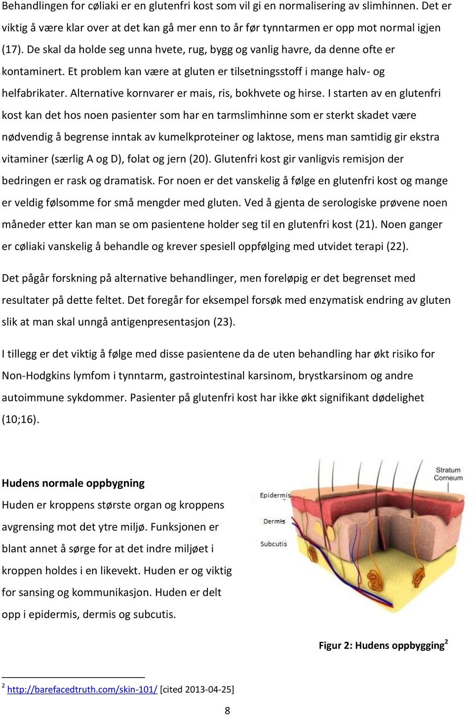 Alternative kornvarer er mais, ris, bokhvete og hirse.