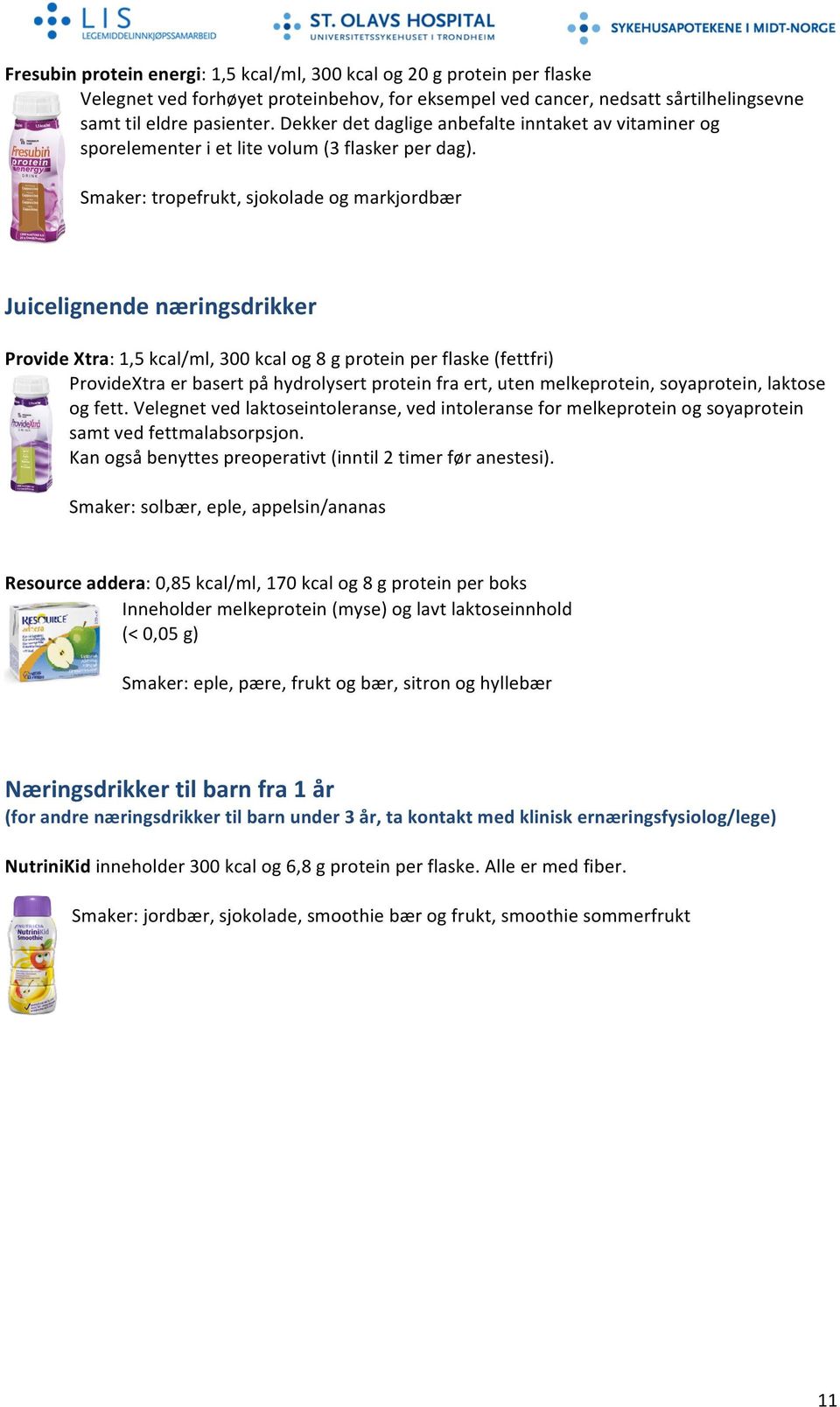 Smaker: tropefrukt, sjokolade og markjordbær Juicelignende næringsdrikker Provide Xtra: 1,5 kcal/ml, 300 kcal og 8 g protein per flaske (fettfri) ProvideXtra er basert på hydrolysert protein fra ert,