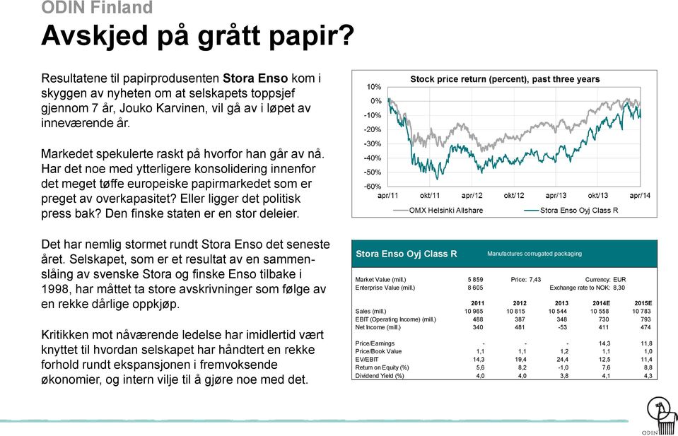 Eller ligger det politisk press bak? Den finske staten er en stor deleier. Det har nemlig stormet rundt Stora Enso det seneste året.