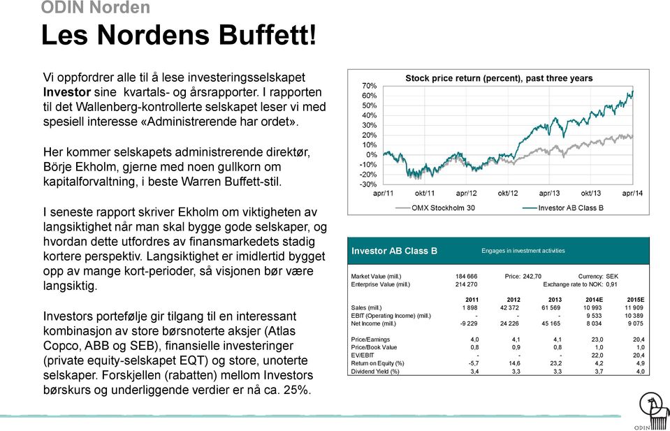 Her kommer selskapets administrerende direktør, Börje Ekholm, gjerne med noen gullkorn om kapitalforvaltning, i beste Warren Buffett-stil.