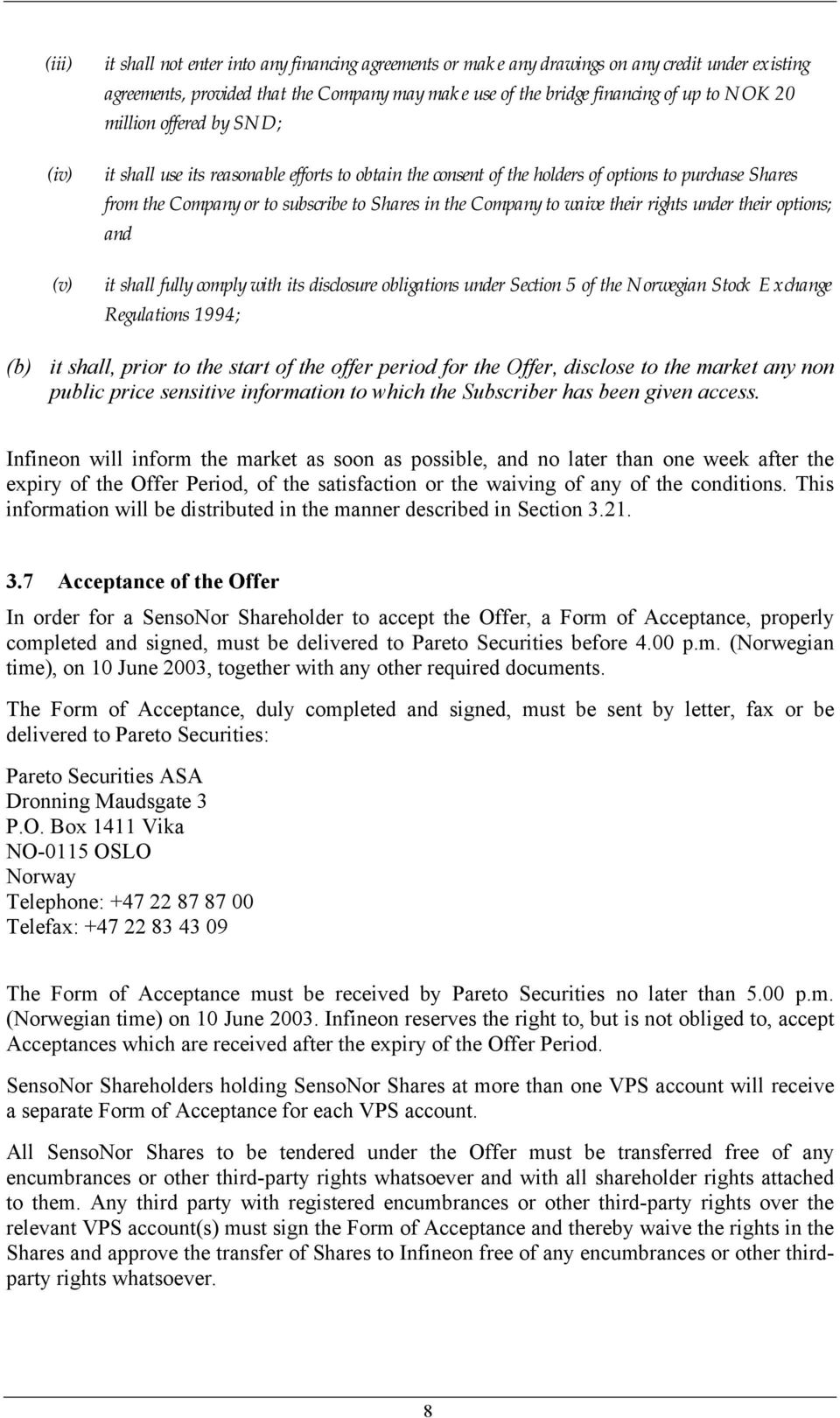 waive their rights under their options; and it shall fully comply with its disclosure obligations under Section 5 of the Norwegian Stock Exchange Regulations 1994; (b) it shall, prior to the start of