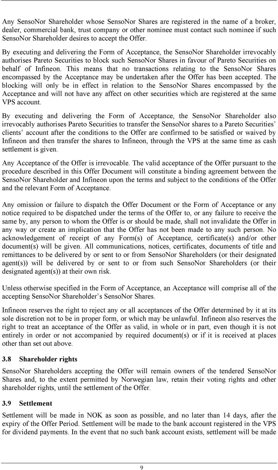 By executing and delivering the Form of Acceptance, the SensoNor Shareholder irrevocably authorises Pareto Securities to block such SensoNor Shares in favour of Pareto Securities on behalf of