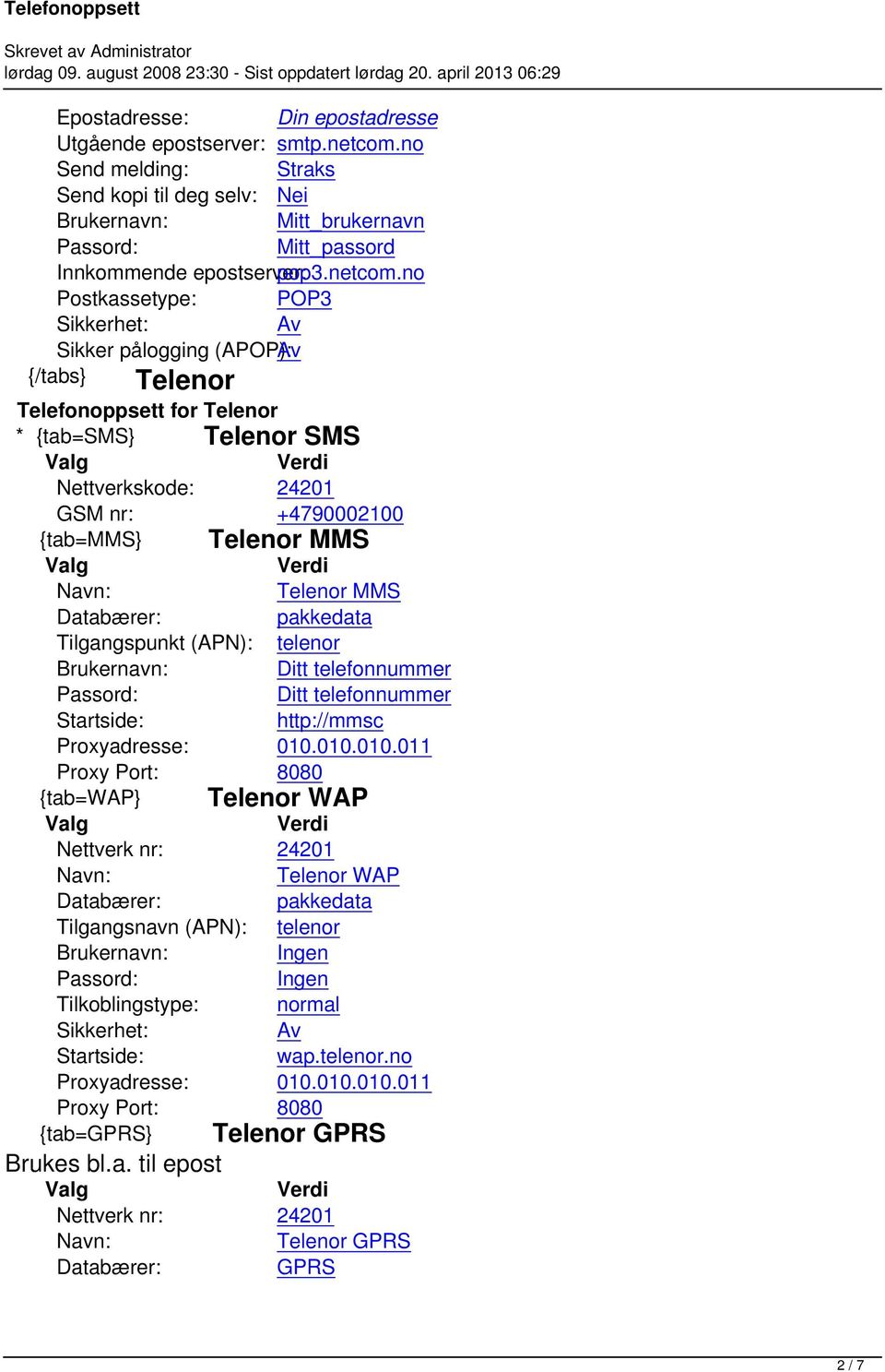 no Sikker pålogging (APOP): Telenor Telefonoppsett for Telenor * {tab=sms} Telenor SMS Nettverkskode: