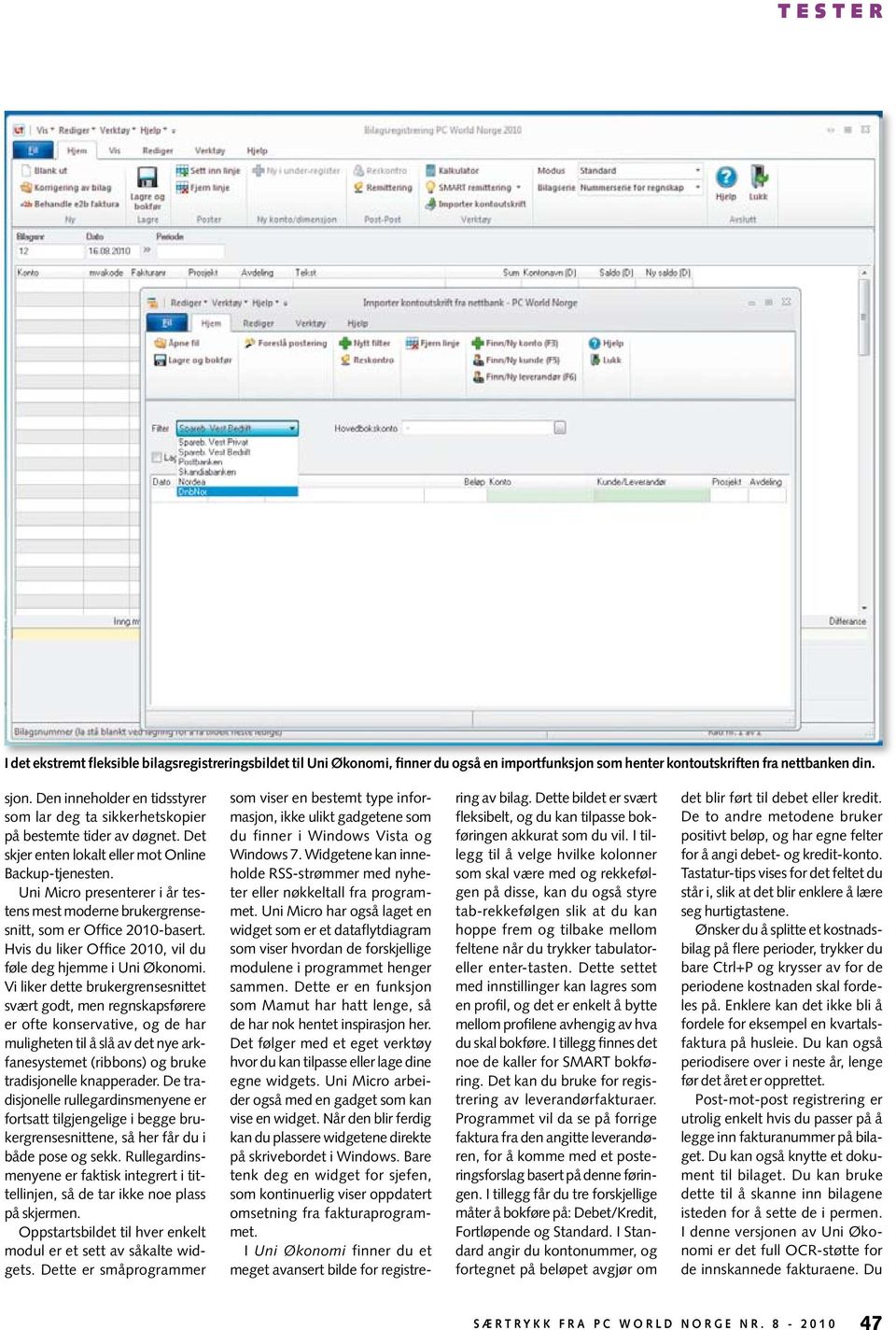 Uni Micro presenterer i år testens mest moderne brukergrensesnitt, som er Office 2010-basert. Hvis du liker Office 2010, vil du føle deg hjemme i Uni Økonomi.