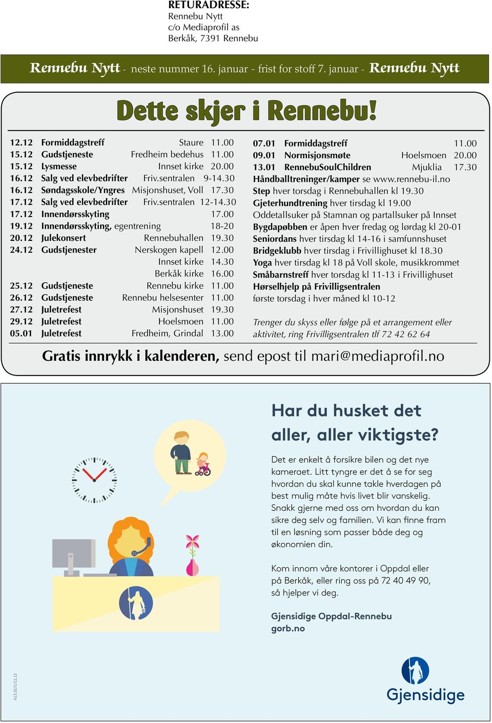 12 Søndagsskole/Yngres Misjonshuset, Voll 17.30 17.12 Salg ved elevbedrifter Friv.sentralen 12-14.30 17.12 Innendørsskyting 17.00 19.12 Innendørsskyting, egentrening 18-20 20.