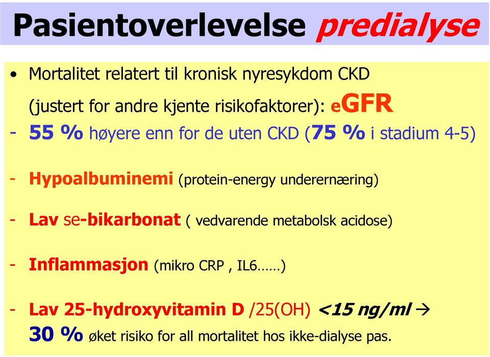 (protein-energy underernæring) - Lav se-bikarbonat ( vedvarende metabolsk acidose) - Inflammasjon