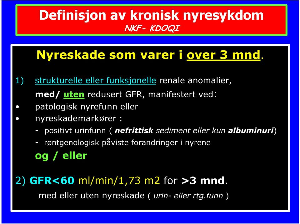 nyrefunn eller nyreskademarkører : - positivt urinfunn ( nefrittisk sediment eller kun albuminuri) -