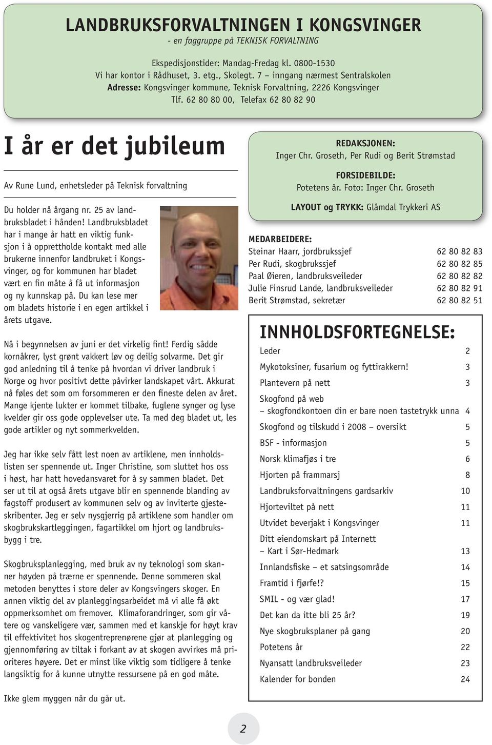 62 80 80 00, Telefax 62 80 82 90 I år er det jubileum Av Rune Lund, enhetsleder på Teknisk forvaltning Du holder nå årgang nr. 25 av landbruksbladet i hånden!