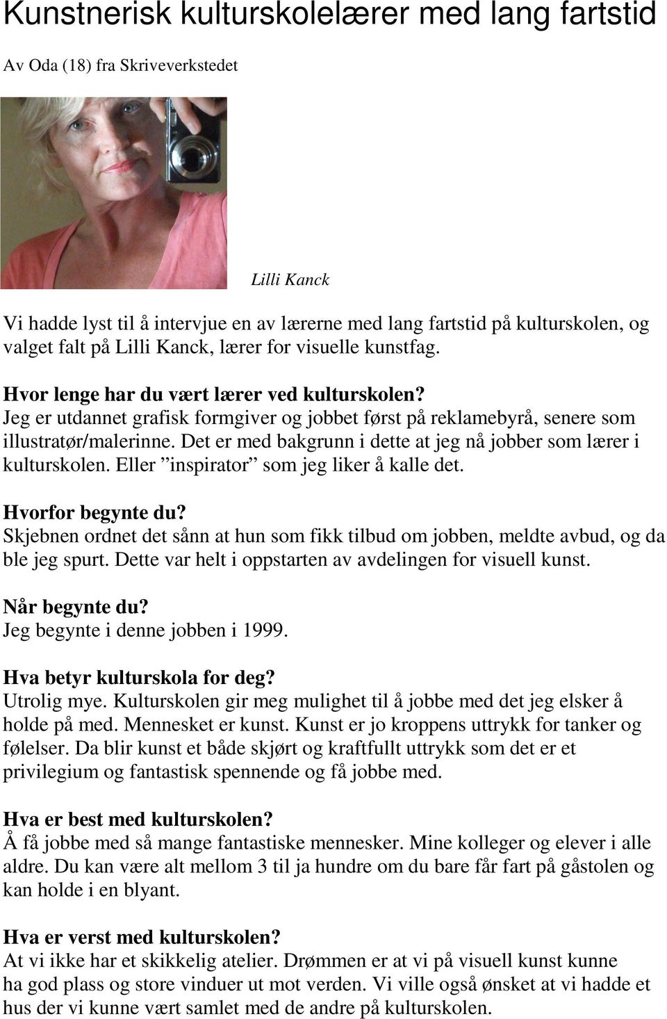 Det er med bakgrunn i dette at jeg nå jobber som lærer i kulturskolen. Eller inspirator som jeg liker å kalle det. Hvorfor begynte du?