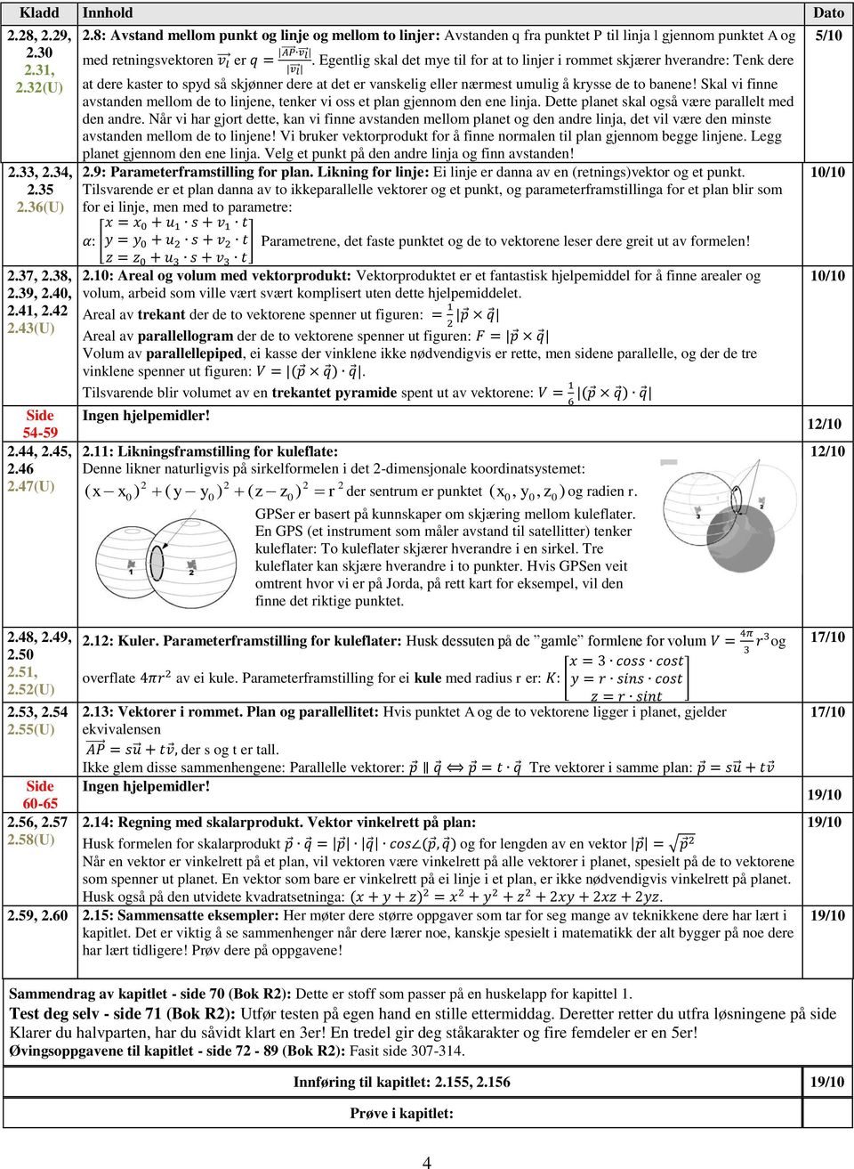 Skal vi finne avstanden mellom de to linjene, tenker vi oss et plan gjennom den ene linja. Dette planet skal også være parallelt med den andre.