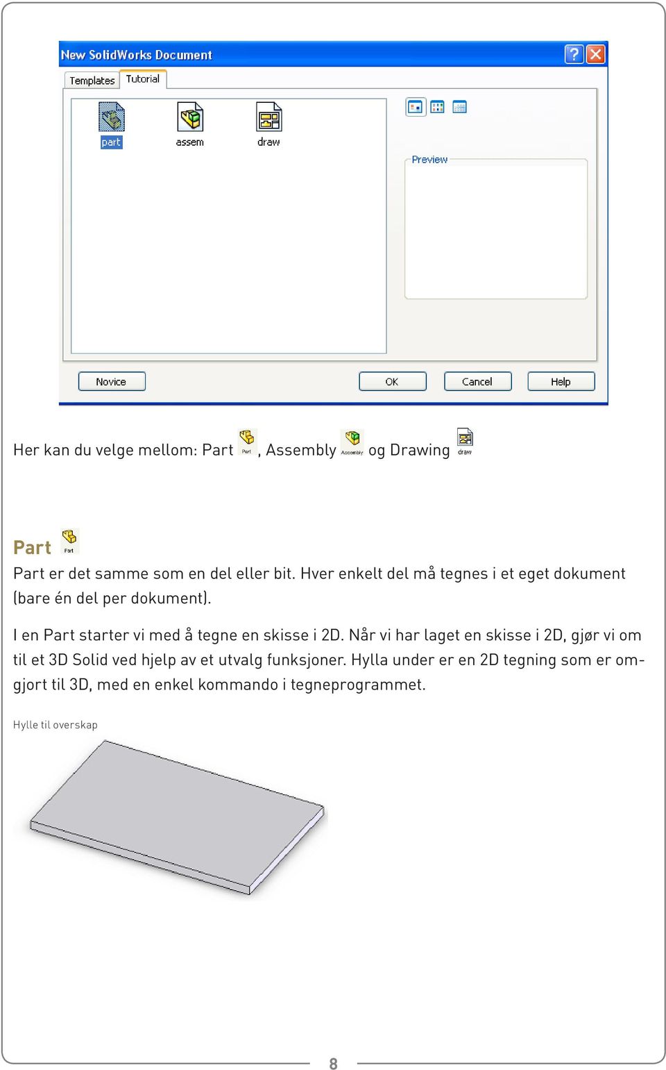 I en Part starter vi med å tegne en skisse i 2D.