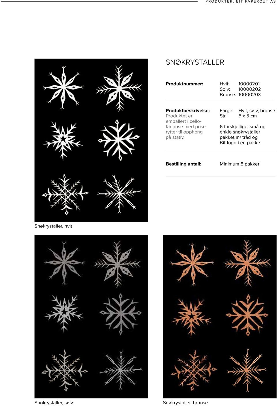 : Hvit, sølv, bronse 5 x 5 cm 6 forskjellige, små og enkle snøkrystaller pakket m/