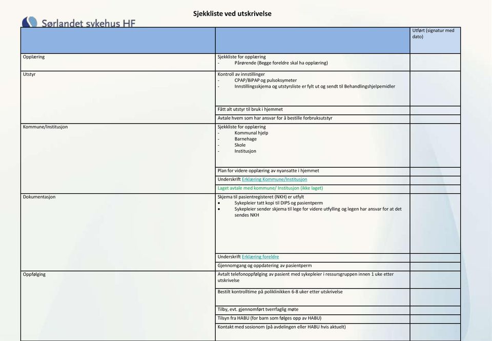 Sjekkliste for opplæring - Kommunal hjelp - Barnehage - Skole - Institusjon Dokumentasjon Plan for videre opplæring av nyansatte i hjemmet Underskrift Erklæring Kommune/Institusjon Laget avtale med