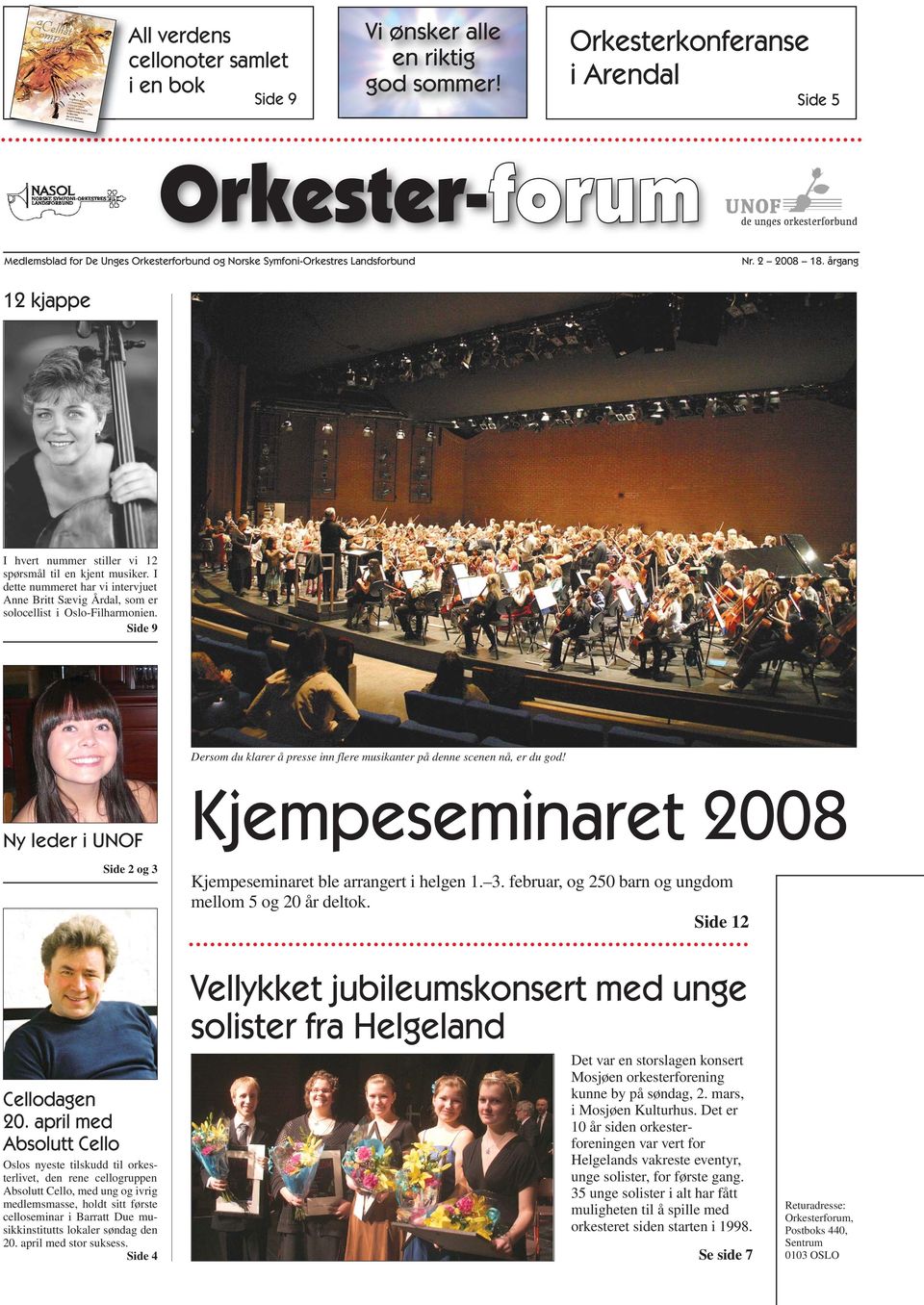 årgang 12 kjappe I hvert nummer stiller vi 12 spørsmål til en kjent musiker. I dette nummeret har vi intervjuet Anne Britt Sævig Årdal, som er solocellist i Oslo-Filharmonien.