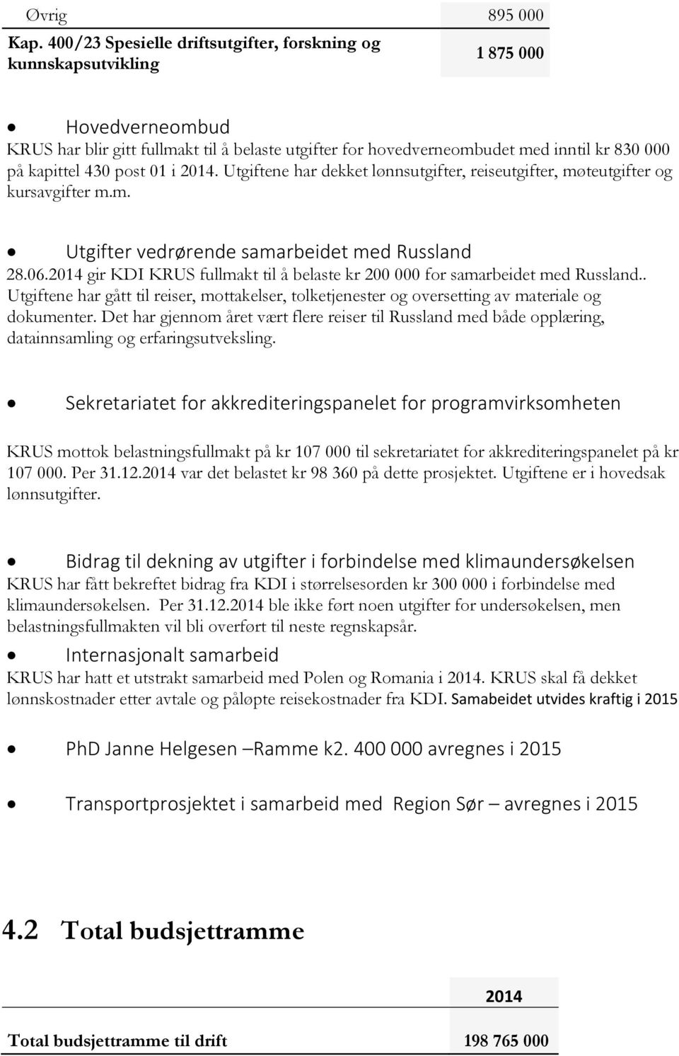 430 post 01 i 2014. Utgiftene har dekket lønnsutgifter, reiseutgifter, møteutgifter og kursavgifter m.m. Utgifter vedrørende samarbeidet med Russland 28.06.