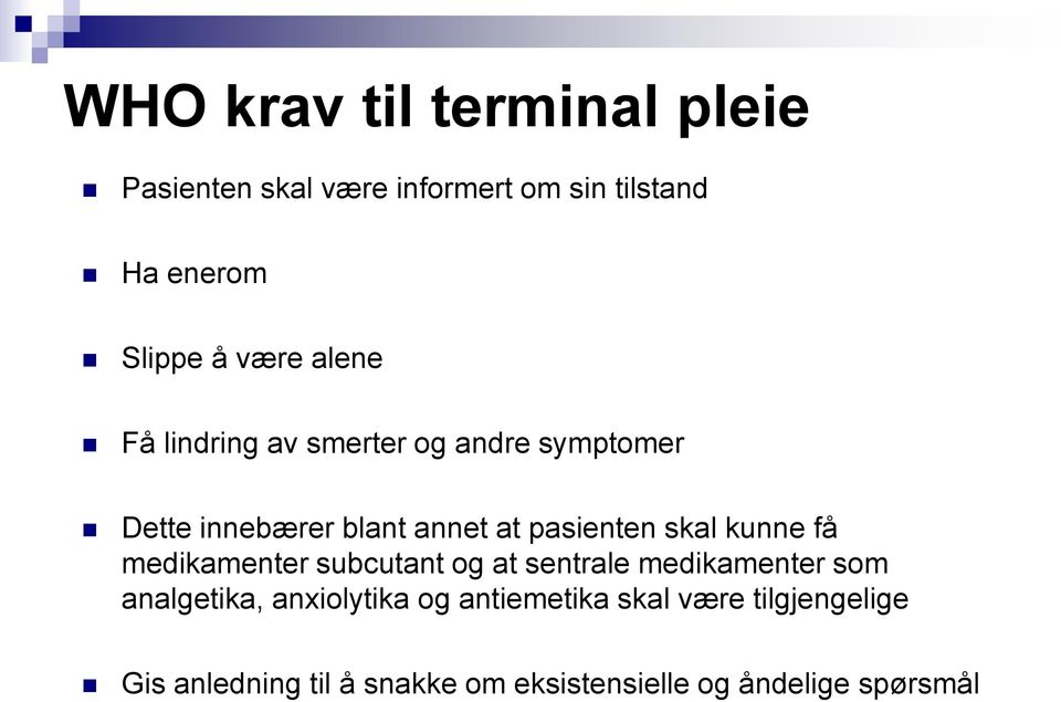 skal kunne få medikamenter subcutant og at sentrale medikamenter som analgetika, anxiolytika og