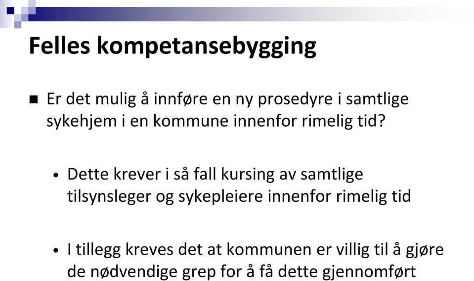 Dette krever i så fall kursing av samtlige tilsynsleger og sykepleiere